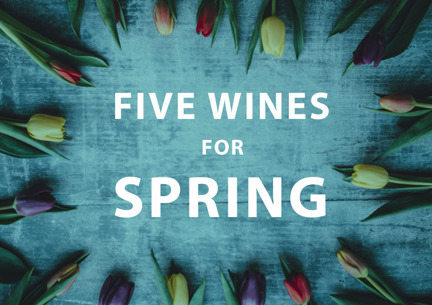 FIVE WINES FOR SPRING